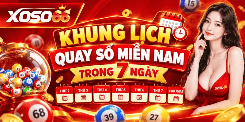 Khung Lịch Quay Xổ Số Miền Nam Trong 7 Ngày